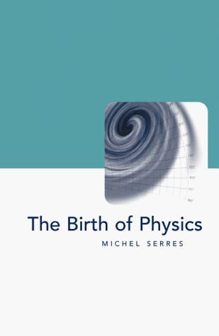 Michel Serres: The Birth of Physics (Philosophy of Science) (Hardcover, 2000, Clinamen Press Ltd.)