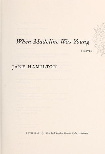 Jane Hamilton: When Madeline Was Young (2006, Doubleday)