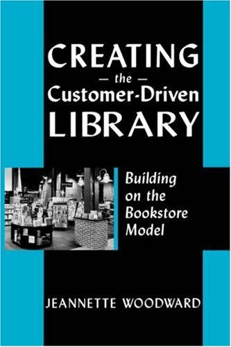 Jeannette A. Woodward: Creating the customer-driven library (2005, American Library Association)