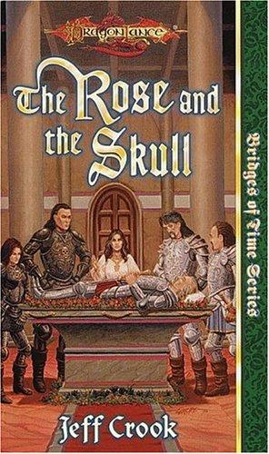 Jeff Crook: The Rose and the Skull (Dragonlance Bridges of Time, Vol. 4) (Paperback, 1999, Wizards of the Coast)