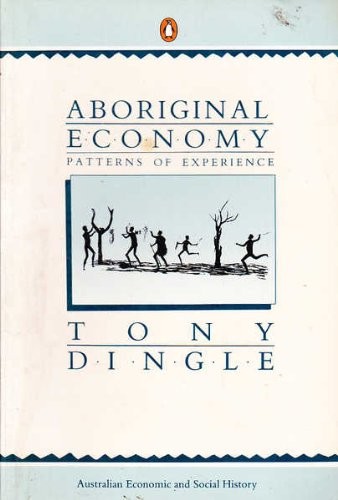 Tony Dingle: Aboriginal Economy: Themes in Australian Economic and Social History. Patterns of Experience. Vol.1. (Australian Economic & Social History) (1988, Penguin Books Australia Ltd)