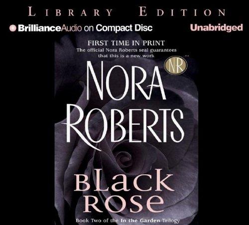 Nora Roberts: Black Rose (In the Garden) (AudiobookFormat, 2005, Brilliance Audio on CD Unabridged Lib Ed)