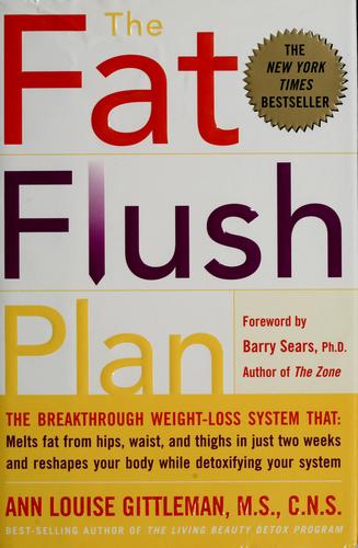Barry Sears, Ann Louise Gittleman: The fat flush plan (Hardcover, 2002, McGraw-Hill)