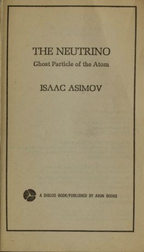 Isaac Asimov: The neutrino, ghost particle of the atom (1975, Avon)