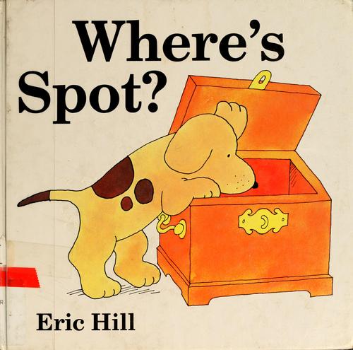 Eric Hill: Where's Spot? (1980, G. P. Putnam's sons)
