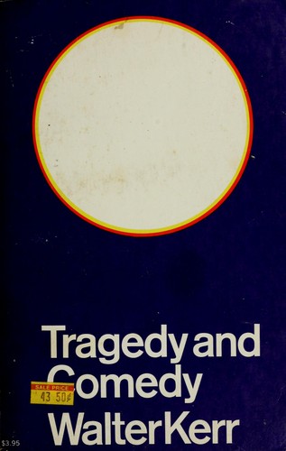 Walter Kerr: Tragedy and comedy. (1967, Simon and Schuster)