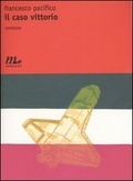 Francesco Pacifico: Il caso Vittorio. (Italian language, 2003, Minimum fax)