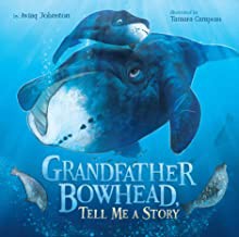 Aviaq Johnston, Tamara Campeau: Grandfather Bowhead, Tell Me a Story (2021, Inhabit Media Incorporated)