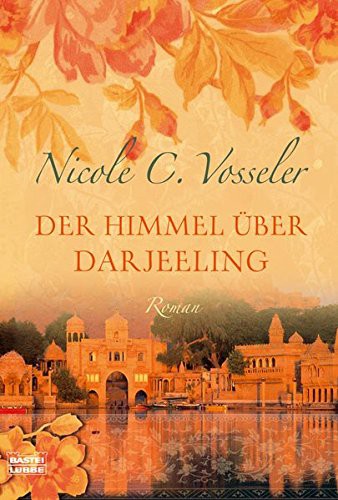 Nicole C. Vosseler: Der Himmel ÃÂ¼ber Darjeeling (Paperback, 2008, Luebbe Verlagsgruppe)