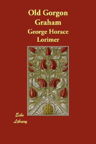 Lorimer, George Horace: Old Gorgon Graham (Paperback, 2007, Echo Library)