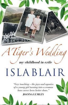 Isla Blair: A Tigers Wedding My Childhood In Exile (2011, Julian Calder Publishing)