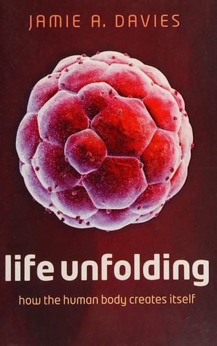 Jamie A. Davies: Life Unfolding (2015, Oxford University Press)