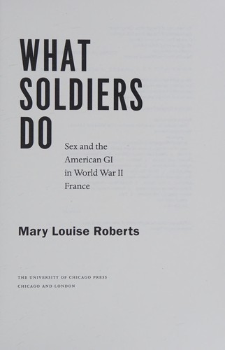 Mary Louise Roberts: What soldiers do (2013)