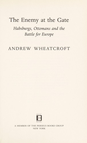 Andrew Wheatcroft: The enemy at the gate (2009, Basic Books)