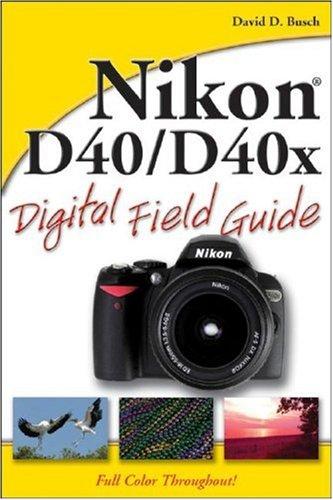 David D. Busch: Nikon D40/D40x Digital Field Guide (2007, Wiley)