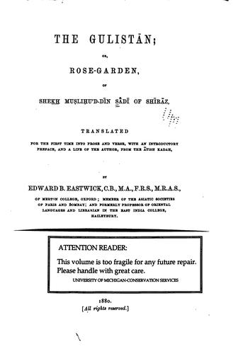 Saadi Shirazi, Edward Backhouse Eastwick: The Gulistān: Or, Rose-garden, of Shek̲h̲ Muslihu'd-dīn Sādī of Shīrāz ... (1880, Trübner & co.)