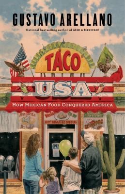 Gustavo Arellano: Taco Usa How Mexican Food Conquered America (2012, Scribner Book Company)