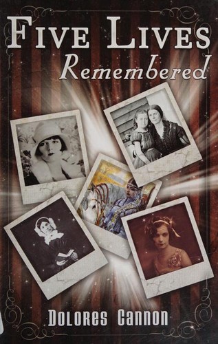 Dolores Cannon: Five Lives Remembered (2009, Ozark Mountain Publishing)
