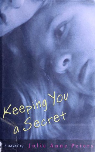 Julie Anne Peters: Keeping you a secret (2003, Little, Brown)