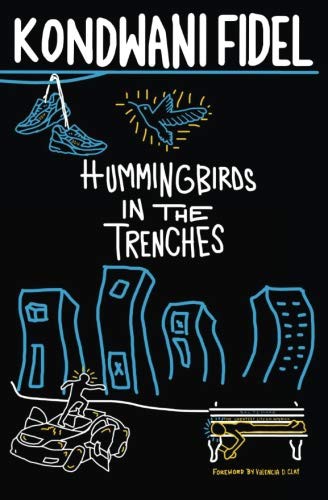 Kondwani Fidel: Hummingbirds in The Trenches (Paperback, 2018, Createspace Independent Publishing Platform, CreateSpace Independent Publishing Platform)