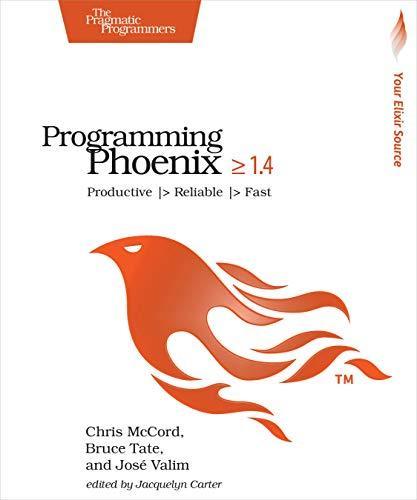 Bruce Tate, Chris McCord, Jose Valim, Bruce Tate, Jose Valim, Chris mccord: Programming Phoenix 1.4 (Paperback, 2019, The Pragmatic Programmer, LLC)