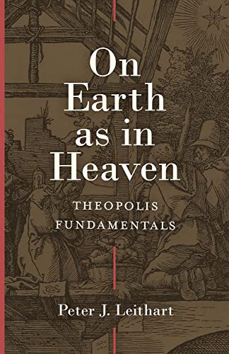 Peter J. Leithart: On Earth as in Heaven (Hardcover, Lexham Press)