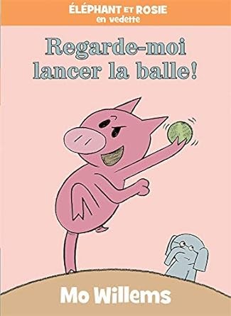 Mo Willems: Regarde-Moi Lancer la Balle! (French language, 2019, Scholastic, Incorporated)