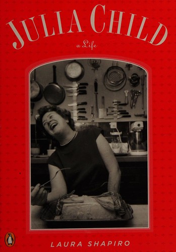 Laura Shapiro: Julia Child (2007, Lipper/Viking)