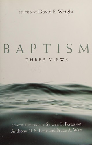 Sinclair B. Ferguson, Bruce A. Ware, A. N. S. Lane, David F. Wright: Baptism (2009, IVP Academic)