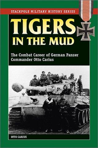 Otto Carius, Otto Carius: Tigers in the mud : the combat career of German Panzer Commander Otto Carius (2003, Stackpole Books)