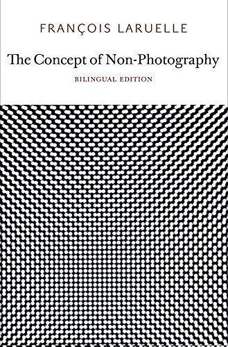 Franc ʹois Laruelle: The Concept of non photography = (2011)