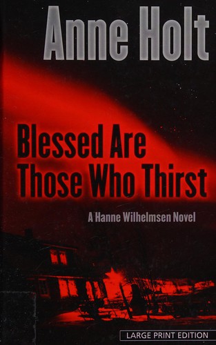 Anne Holt: Blessed are those who thirst (2013, Thorndike Press, A part of Gale, Cengage Learning)