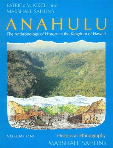 Marshall David Sahlins, Patrick Vinton Kirch: Anahulu: The Anthropology of History in the Kingdom of Hawaii, Volume 1 (Paperback, University Of Chicago Press)