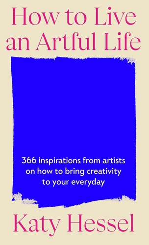 Katy Hessel: How to Live an Artful Life (Hardcover, 2025, Cornerstone Publishing)