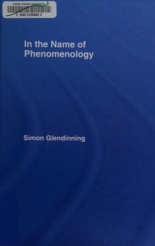 Simon Glendinning: IN THE NAME OF PHENOMENOLOGY. (Undetermined language, ROUTLEDGE)