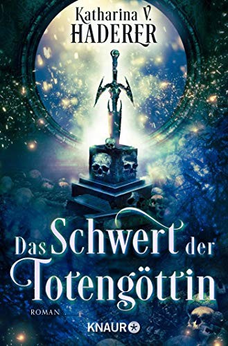 Katharina V. Haderer: Das Schwert der Totengöttin (Paperback, 2019, Knaur Taschenbuch)