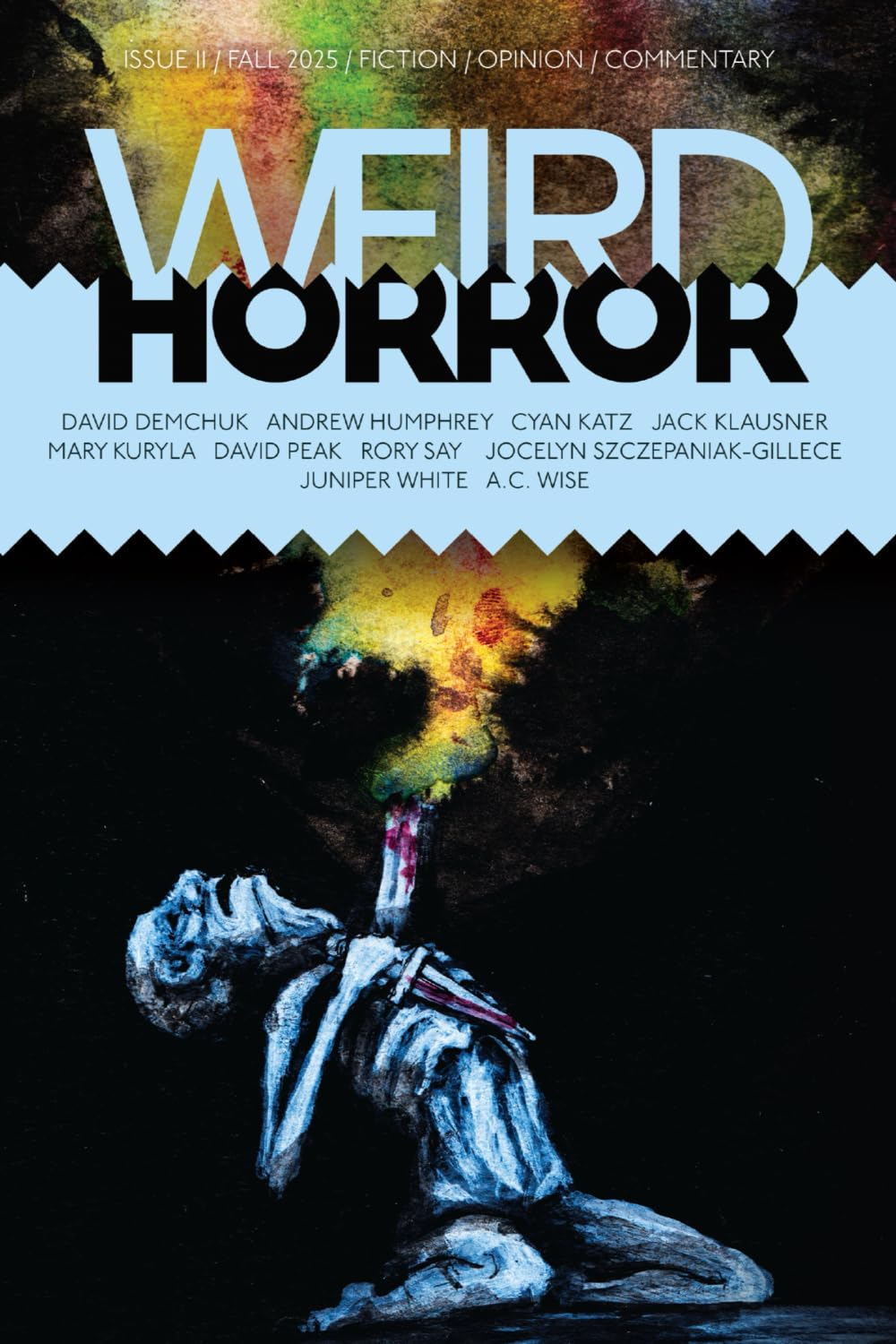 A.C. Wise, David Peak, David Demchuk, Jack Klausner, Andrew Humphrey, Cyan Katz, Mary Kuryla, Rory Say, Jocelyn Szczepaniak-Gillece, Juniper White: Weird Horror, Issue 11, Fall 2025 (Paperback, Undertow Publicastions)