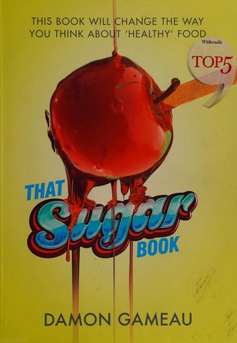 David Gillespie, Damon Gameau: That Sugar Book (2015, Pan Macmillan Australia Pty, Limited)