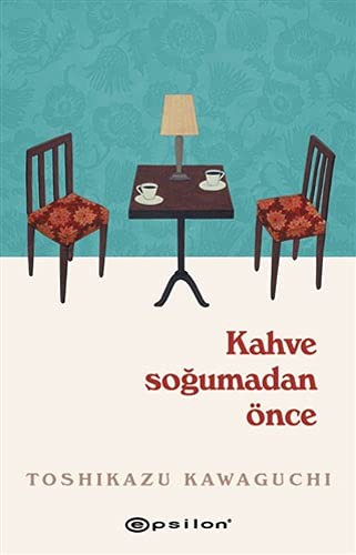 Toshikazu Kawaguchi: Kahve Soğumadan Önce (Paperback, Epsilon Yayınları)