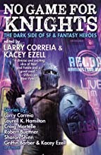 Laurell K. Hamilton, Christopher Ruocchio, Craig Martelle, Larry Correia, Chris Kennedy, Nicole Givens Kurtz, G. Scott Huggins, Michael F. Haspil, Robert Buettner, Sharon Shinn, Griffin Barber, Kacey Ezell, S.A. Bailey, Rob Howell: No Game for Knights (Hardcover, Baen)