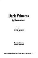W. E. B. Du Bois: Dark Princess (Hardcover, 1974, Kraus Intl Pubns)