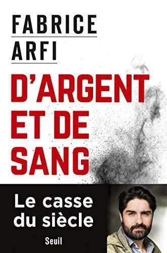 Fabrice Arfi: D'argent et de sang (French language)