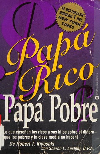 Robert T. Kiyosaki, Sharon L. Lechter: Papá rico, papá pobre (Spanish language, 2003, Warner Books)