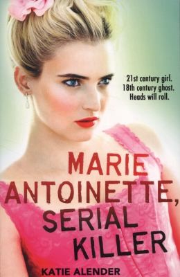 Katie Alender: Marie Antoinette Serial Killer (2014, Scholastic)