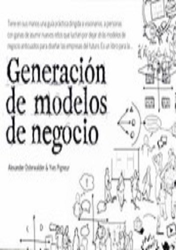Generación de modelos de negocio : un manual para visionarios, revolucionarios y retadores (2011, Barcelona : Deusto, 2011.)