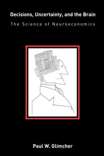 Paul W. Glimcher: Decisions, Uncertainty, and the Brain (2003)
