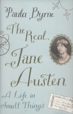 Paula Byrne: The Real Jane Austen A Life In Small Things (2013, HarperCollins Publishers, Harper)