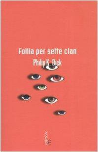 Philip K. Dick (duplicate entry): Follia per sette clan (Italian language, 2005)