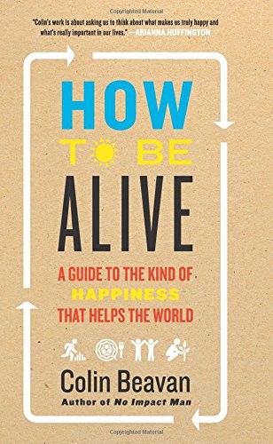 Colin Beavan: How to Be Alive (Paperback, 2017, Dey Street Books)