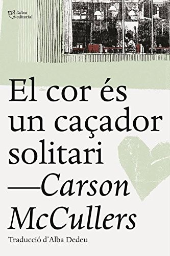 Carson McCullers, Albert Torrescasana Flotats: El cor és un caçador solitari (Paperback, L'Altra Editorial, L´ALTRA)